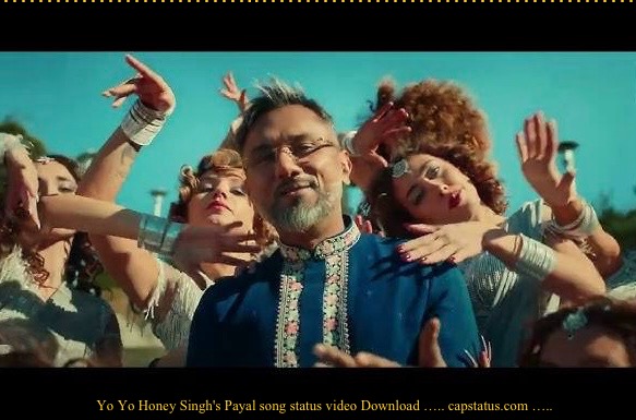 Yo Yo Honey Singh's Payal song status video Download capstatus.com